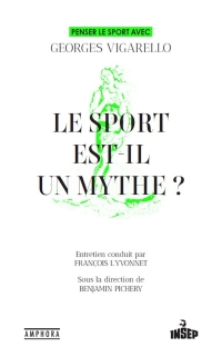 Le sport est-il un mythe ?: Penser le sport avec Georges Vigarello