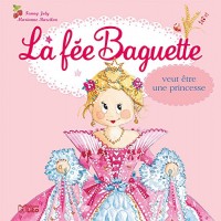 La fée Baguette veut être princesse - Dès 3 ans