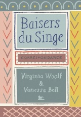 Baisers du singe: Correspondance Virginia Woolf - Vanessa Bell