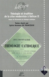 Théologie et érudition de la crise moderniste à Vatican II : Autour du Dictionnaire de théologie catholique