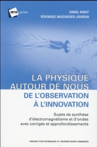 La physique autour de nous : de l'observation à l'innovation: Sujets de synthèse d'électromagnétisme et d'ondes avec corrigés et approndissements.