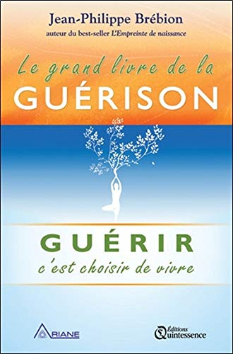 Le grand livre de la guérison - Guérir c'est choisir de vivre