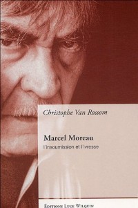 Marcel Moreau : L'insoumission et l'ivresse