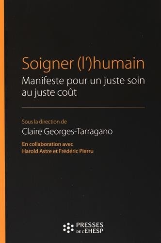 Soigner (l') humain: Manifeste pour un juste soin au juste coût