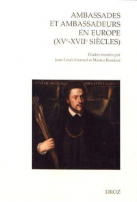 Ambassades et ambassadeurs en Europe (XVe-XVIIe siècles) : Pratiques, écritures, savoirs