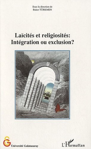 Laïcités et religiosités : intégration ou exclusion ?