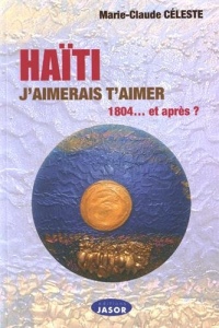 Haïti, j'aimerais t'aimer : 1804. et après ?