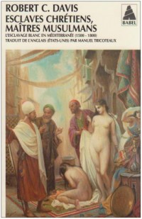 Esclaves chrétiens, maîtres musulmans : L'esclavage blanc en Méditerranée (1500-1800)