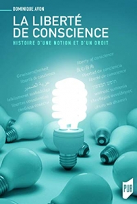 La liberté de conscience: Histoire d'une notion et d'un droit. Préface de Yadh Ben Achour