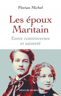 Les époux Maritain: entre controverses et sainteté