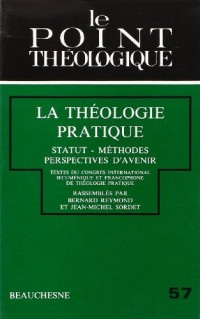 La théologie pratique : statut, méthodes, perspectives d'avenir : textes du congrès international