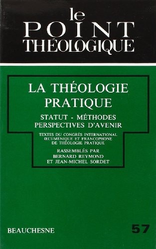 La théologie pratique : statut, méthodes, perspectives d'avenir : textes du congrès international
