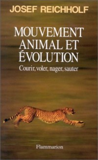 Mouvement animal et évolution : Courir, voler, nager, sauter