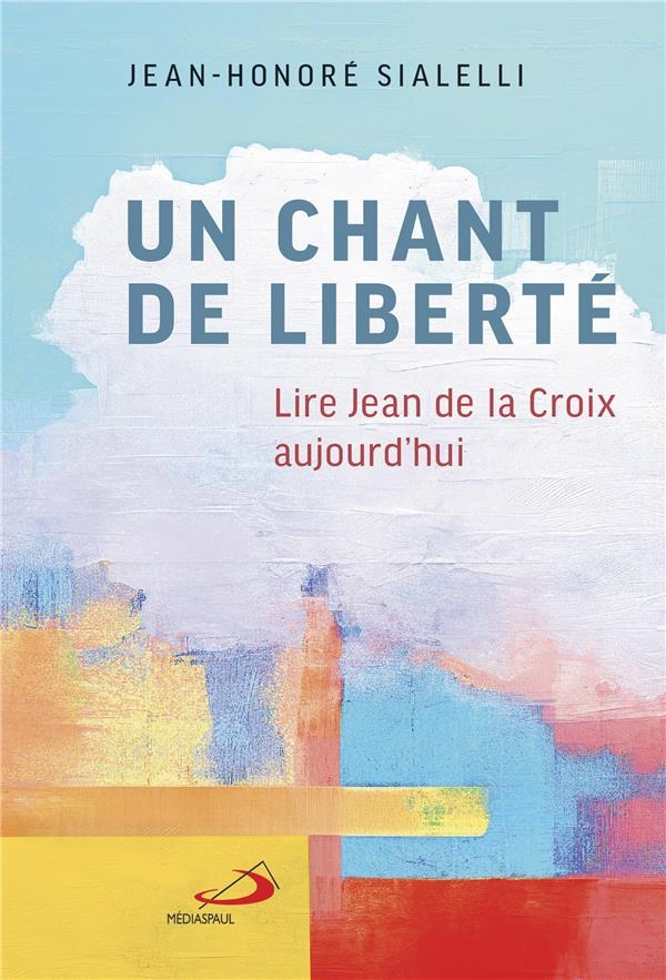 Un chant de liberte: LIRE JEAN DE LA CROIX AUJOURD'HUI (0)