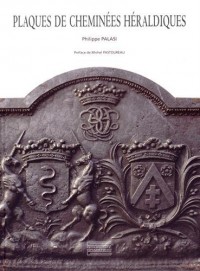 Plaques de cheminées héraldiques : Histoire d'un support métallique des armoiries - fin XVe-XXe siècle