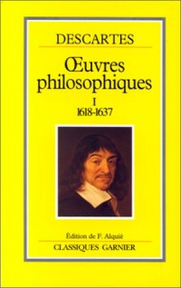 Descartes, oeuvres philosophiques, tome 1 : 1618-1637