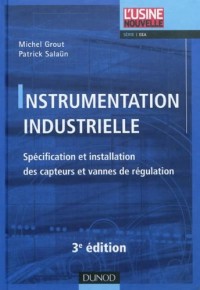 Instrumentation industrielle - 3e éd. - Spécification et installation des capteurs et vannes de régu: Spécification et installation des capteurs et vannes de régulation
