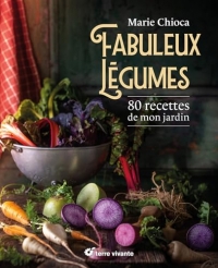 Fabuleux légumes: 80 recettes de mon jardin