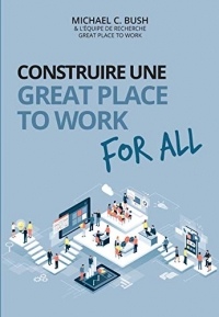 Construire une great place to work for all: Au service de la performance économique, des collaborateurs et de la société (Management)