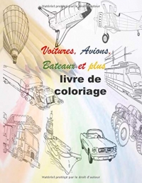 Voitures, Avions, Bateaux,  et plus livre  de coloriage: Collection des automobiles pour enfants (Garçon et fille)