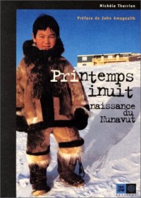 PRINTEMPS INUIT. Naissance du Nunavut