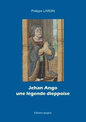 Jehan Ango une légende dieppoise