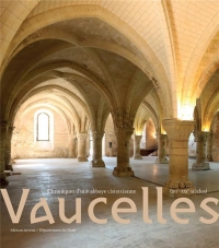 Vaucelles: chroniques d’une abbaye cistercienne (XIIe au XXIe siècle)