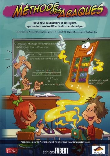 Méthode des Abaques. Pour tous les écoliers et collégiens qui veulent se simplifier la vie mathémati
