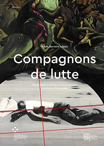 Compagnons de lutte: Avant-garde et critique d'art en Espagne pendant le franquisme