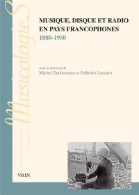 Musique, disque et radio en pays francophones: 1880-1950