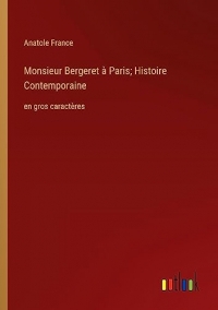 Monsieur Bergeret à Paris; Histoire Contemporaine: en gros caractères