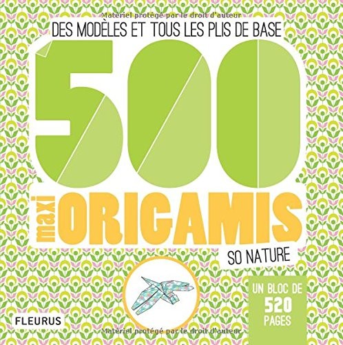 500 maxi origamis so nature : Des modèles et tous les plis de base