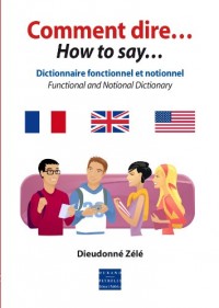 Comment dire... How to say... Dictionnaire fonctionnel et notionnel
