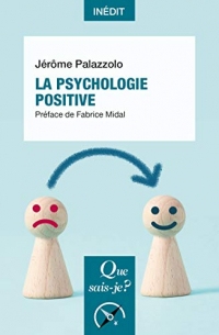 La psychologie positive: « Que sais-je ? » n° 4191