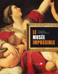 Le musée impossible : La collection des oeuvres d'art qu'on ne peut plus voir