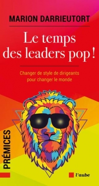 Le temps des leaders pop ! - Changer de style de dirigeants