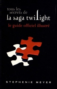 Tous les secrets de la saga Twilight : Le guide officiel illustré (version brochée)