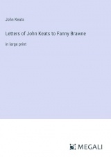 Letters of John Keats to Fanny Brawne: in large print