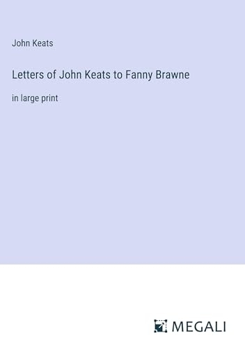 Letters of John Keats to Fanny Brawne: in large print [9783387071597]