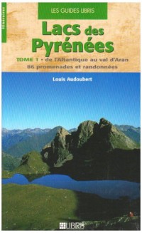 Lacs des Pyrénées : Tome 1, De l'Atlantique au val d'Aran, 86 promenades et randonnées