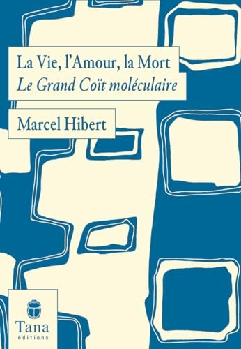 La vie, l'amour, la mort: Le grand coït moléculaire