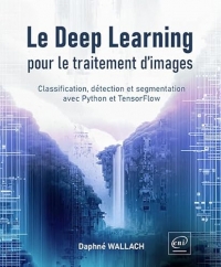 Le Deep Learning pour le traitement d’images - Classification, détection et segmentation avec Python et TensorFlow