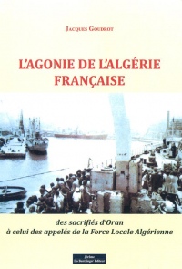 L'agonie de l'Algérie française : Des sacrifiés d'Oran à celui des appelés de la force locale algérienne