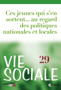Vie Sociale 29 - Ces Jeunes Qui S'en Sortent... - au Regard des Politiques Nationales et Locales