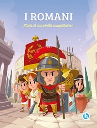 I Romani. Storia di una civilità conquistatrice. Ediz. illustrata