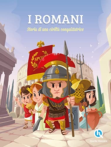 I Romani. Storia di una civilità conquistatrice. Ediz. illustrata