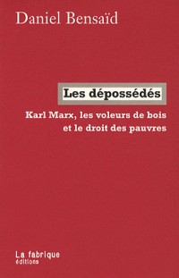 Les dépossédés : Karl Marx, les voleurs de bois et le droit des pauvres