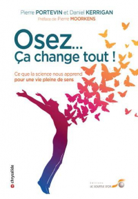 Osez...ça change tout ! : Ce que la science nous apprend pour une vie pleine de sens