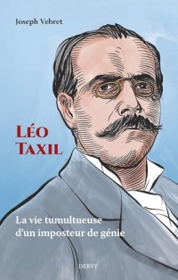 Léo Taxil - La vie tumultueuse d¿un imposteur de génie