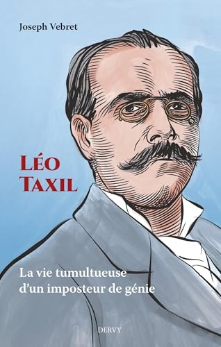 Léo Taxil - La vie tumultueuse d¿un imposteur de génie